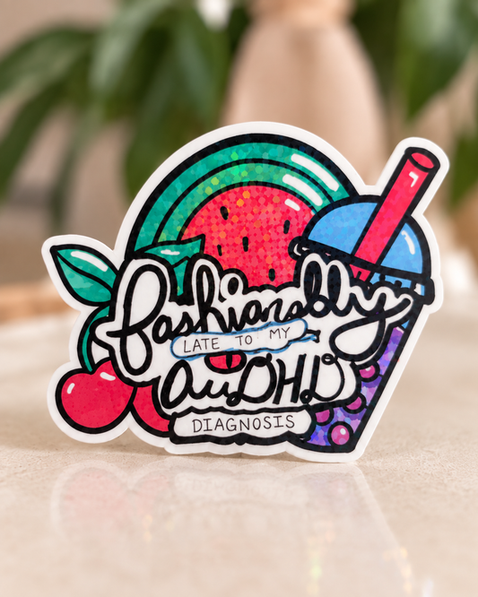 Fashionably Late to My AuDHD Diagnosis – Holographic Sticker
